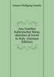 Aus Goethes Italienischer Reise, sketches of travel in Italy (German Edition), Johann Wolfgang von Goethe 