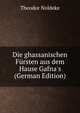 Die ghassanischen F?rsten aus dem Hause Gafna's (German Edition), Theodor Noldeke 