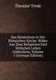 Das Heidentum in Der Romischen Kirche: Bilder Aus Dem Religiosen Und Sittlichen Leben Suditaliens, Volume 1 (German Edition), Theodor Trede 