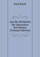Aus der Werkstatt der deutschen Revolution (German Edition), Emil Barth 