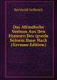 Das Altindische Verbum Aus Den Hymnen Des igveda Seinem Baue Nach (German Edition), Berthold Delbruck 