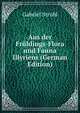 Aus der Fruhlings-Flora und Fauna Illyriens (German Edition), Gabriel Strobl 