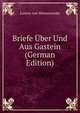 Briefe Uber Und Aus Gastein (German Edition), Lorenz von Westenrieder 