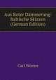 Aus Roter Dammerung: Baltische Skizzen (German Edition), Carl Worms 