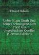 Ueber Klaus Groth Und Seine Dichtungen: Zum Theil Aus Ungedruckten Quellen (German Edition), Eduard Hobein 