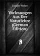 Vorlesungen Aus Der Naturlehre (German Edition), Joseph Weber 