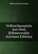 Volksschauspiele Aus Dem Bohmerwalde (German Edition), Johann Josef Ammann 