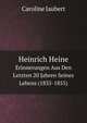 Heinrich Heine: Erinnerungen Aus Den Letzten 20 Jahren Seines Lebens (1835-1855) (German Edition), Caroline Jaubert 