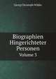 Biographien Hingerichteter Personen Die Sich Durch Ihre Hohe Wurde, Gelehrsamkeit, Verbrechen, Unschuld Oder Martern Auszeichneten: Aus Den Besten Schriften Gesammlet, Volume 3 (German Edition), Georg Christoph Wilder 