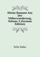 Kleine Romane Aus Der Volkerwanderung, Volume 3 (German Edition), Felix Dahn 