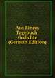 Aus Einem Tagebuch; Gedichte (German Edition), 