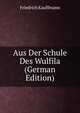 Aus Der Schule Des Wulfila (German Edition), Friedrich Kauffmann 