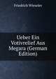 Ueber Ein Votivrelief Aus Megara (German Edition), Friedrich Wieseler 