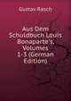 Aus Dem Schuldbuch Louis Bonaparte's, Volumes 1-3 (German Edition), Gustav Rasch 