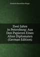 Zwei Jahre in Petersburg: Aus Den Papieren Eines Alten Diplomaten (German Edition), Friedrich Maximilian Klinger 