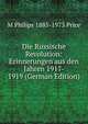 Die Russische Revolution: Erinnerungen aus den Jahren 1917- 1919 (German Edition), M Philips 1885-1973 Price 