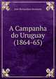 A Campanha do Uruguay (1864-65), Jose Bernardino Bormann 
