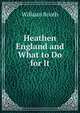Heathen England and What to Do for It, William Booth 