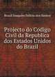 Projecto do Codigo Civil da Republica dos Estados Unidos do Brazil, Brazil Joaquim Felicio dos Santos 