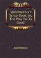 Grandmother's Scrap-Book, or, The Way To Do Good., Heinrich Kretschmayr 