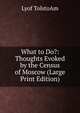 What to Do?: Thoughts Evoked by the Census of Moscow (Large Print Edition), Lyof TolstoAm 