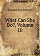 What Can She Do?, Volume 10, Edward Payson Roe 