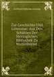 Zur Geschichte Und Litteratur: Aus Den Schatzen Der Herzoglichen Bibliothek Zu Wolfenbuttel ., Gotthold Ephraim Lessing 
