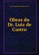 Obras do Dr. Luiz de Castro, Luiz Carlos Pereira de Castro 