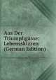 Aus Der Triumphgasse; Lebensskizzen (German Edition), 