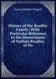 History of the Bradley Family: With Particular Reference to the Descendants of Nathan Bradley, of Do, Samuel Bradlee Doggett 