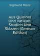 Aus Quirinal Und Vatikan: Studien Und Skizzen (German Edition), Sigmund Munz 