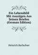 Ein Lebensbild Mit Auszugen Aus Seinen Briefen (German Edition), Heinrich Bachofner 