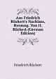 Aus Friedrich R?ckert's Nachlass, Herausg. Von H. R?ckert (German Edition), Friedrich Ruckert 