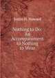 Nothing to Do: An Accompaniment to Nothing to Wear, Justin H. Howard 