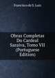 Obras Completas Do Cardeal Saraiva, Tomo VII (Portuguese Edition), Francisco de S. Luiz 