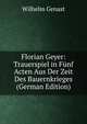 Florian Geyer: Trauerspiel in Funf Acten Aus Der Zeit Des Bauernkrieges (German Edition), Wilhelm Genast 