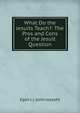 What Do the Jesuits Teach?: The Pros and Cons of the Jesuit Question, Egan J. J. (John Joseph) 