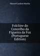 Folclore do Concelho da Figueira da Foz (Portuguese Edition), Manuel Cardoso Martha 