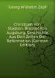 Christoph Von Stadion, Bischof Von Augsburg. Geschichte Aus Den Zeiten Der Reformation (German Edition), Georg Wilhelm Zapf 