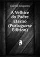A Velhice do Padre Eterno (Portuguese Edition), Guerra Junqueiro 