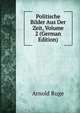 Politische Bilder Aus Der Zeit, Volume 2 (German Edition), Arnold Ruge 