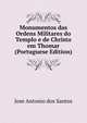 Monumentos das Ordens Militares do Templo e de Christo em Thomar (Portuguese Edition), Jose Antonio dos Santos 
