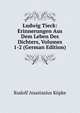 Ludwig Tieck: Erinnerungen Aus Dem Leben Des Dichters, Volumes 1-2 (German Edition), Rudolf Anastasius Kopke 