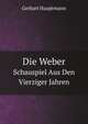 Die Weber: Schauspiel Aus Den Vierziger Jahren (German Edition), Gerhart Hauptmann 