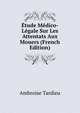 Etude Medico-Legale Sur Les Attentats Aux Mouers (French Edition), Ambroise Tardieu 