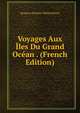 Voyages Aux Iles Du Grand Ocean . (French Edition), Jacques Antoine Moerenhout 