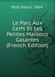 Le Parc Aux Cerfs Et Les Petites Maisons Galantes (French Edition), Veze Raoul 1864- 