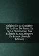 Origine De La Grandeur De La Cour De Rome: Et De La Nomination Aux Ev?ch?s & Aux Abbayes De France (French Edition), 