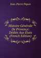 Histoire Generale De Provence: Dediee Aux Etats (French Edition), Jean-Pierre Papon 