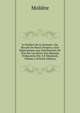 Le Moli?re De La Jeunesse: Ou, Recueil De Pieces Propres a Etre Representees Aux Distributions De Prix Par Les Eleves Des Maisons D'education Par A.P. Maynand, Volume 2 (French Edition), Molie?re 